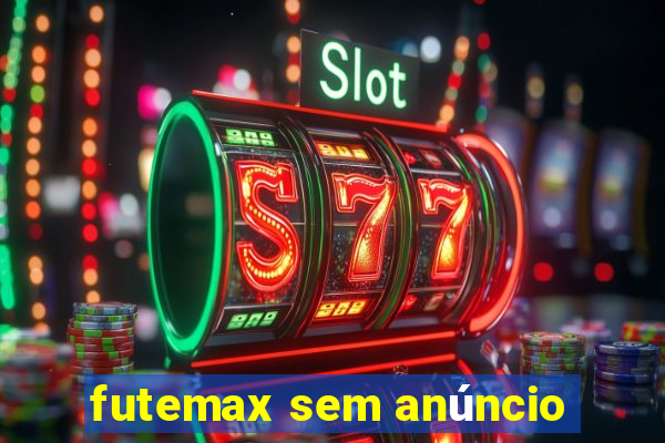 futemax sem anúncio