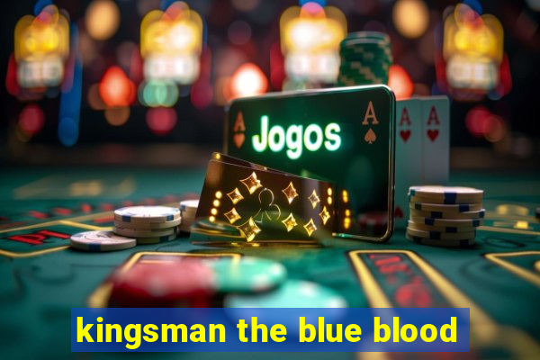 kingsman the blue blood