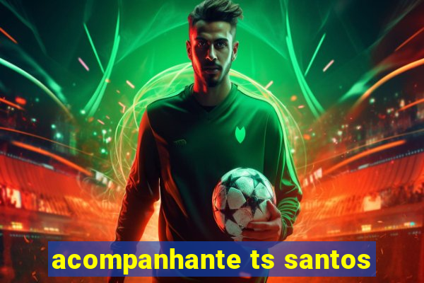 acompanhante ts santos