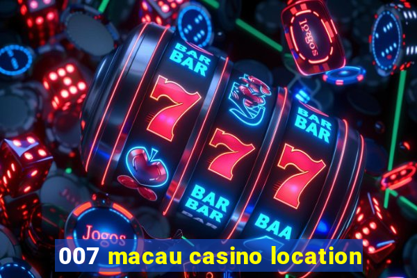 007 macau casino location