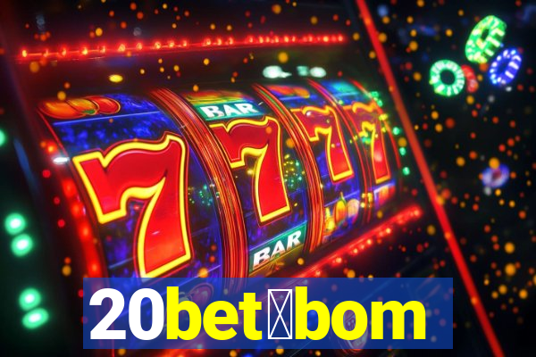 20bet茅bom