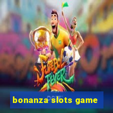 bonanza slots game