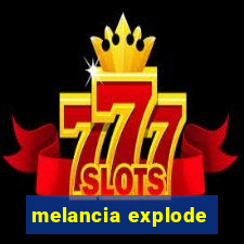 melancia explode