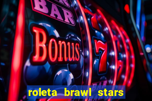 roleta brawl stars 2024 84 brawlers