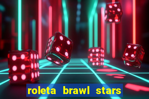 roleta brawl stars 2024 84 brawlers