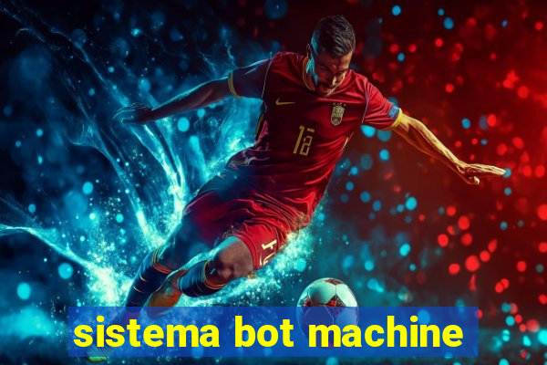 sistema bot machine