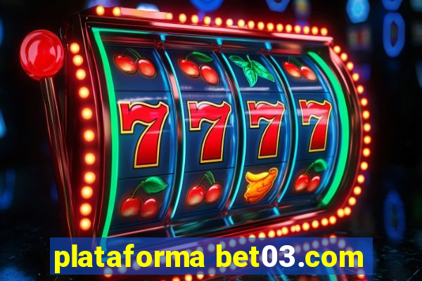 plataforma bet03.com