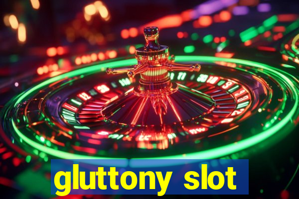 gluttony slot