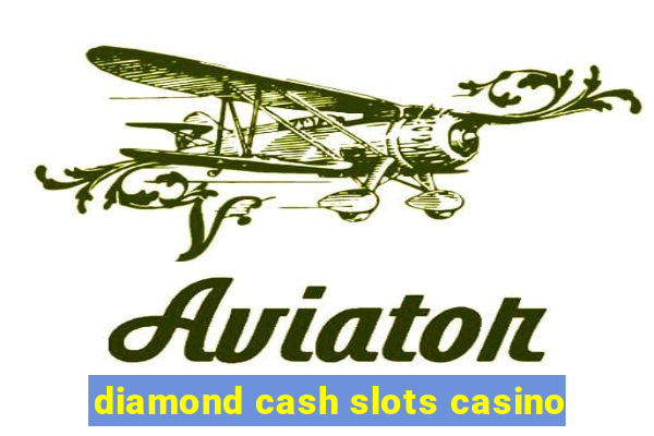 diamond cash slots casino