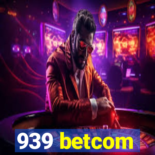 939 betcom