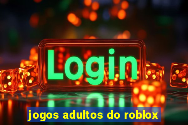 jogos adultos do roblox