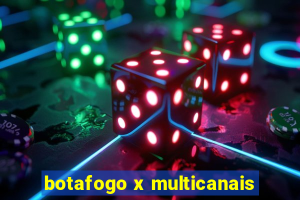 botafogo x multicanais