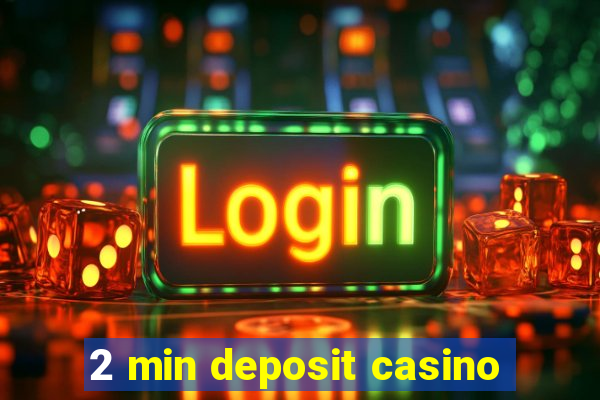 2 min deposit casino