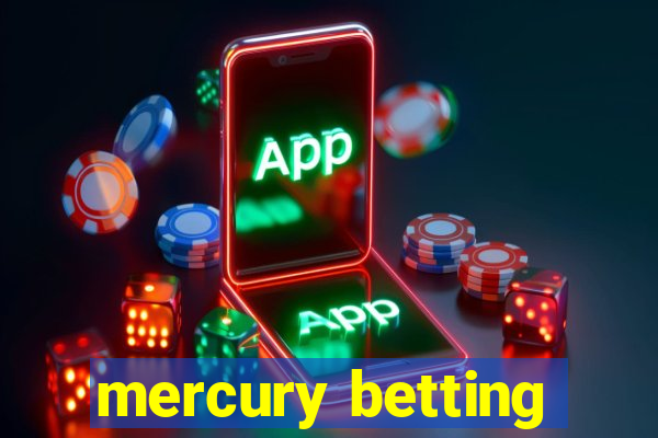 mercury betting