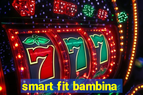 smart fit bambina