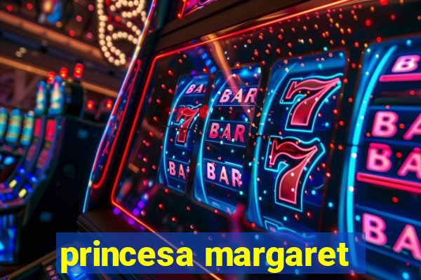 princesa margaret