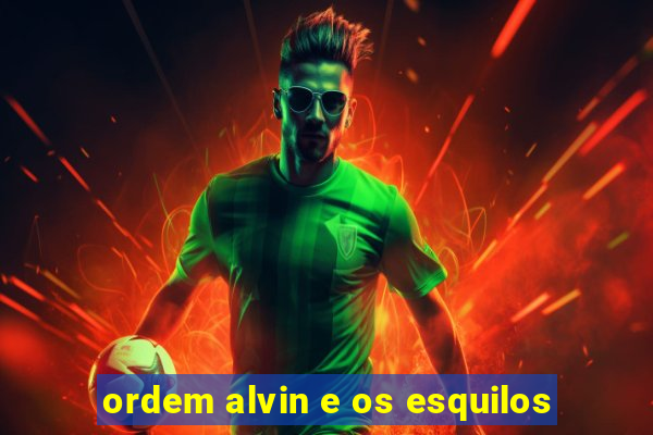 ordem alvin e os esquilos