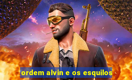 ordem alvin e os esquilos