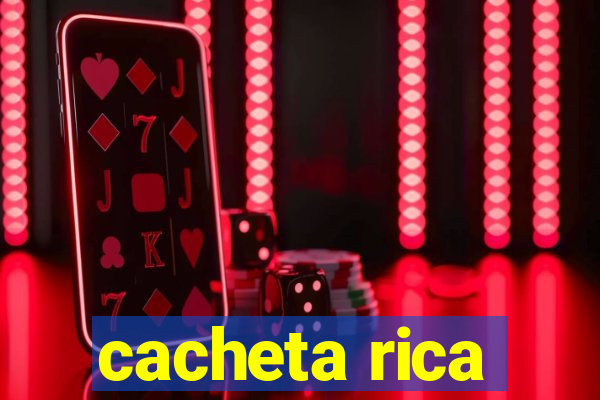 cacheta rica