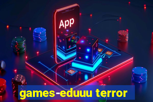 games-eduuu terror