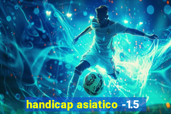 handicap asiatico -1.5