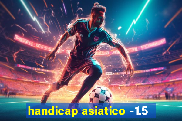 handicap asiatico -1.5