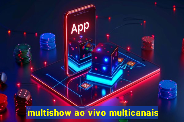 multishow ao vivo multicanais