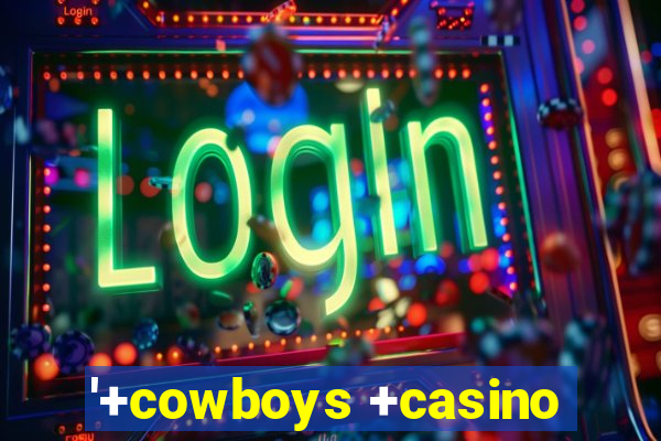 '+cowboys +casino