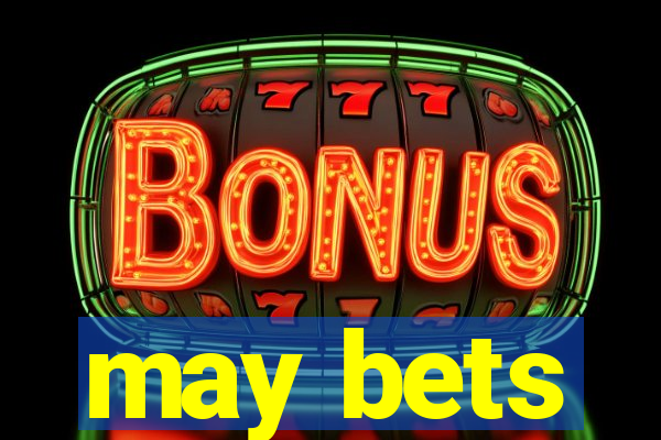 may bets