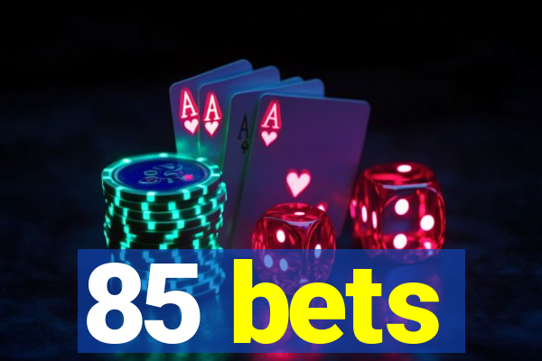 85 bets