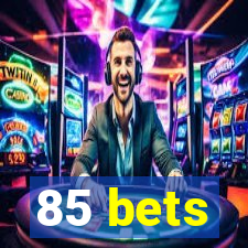 85 bets