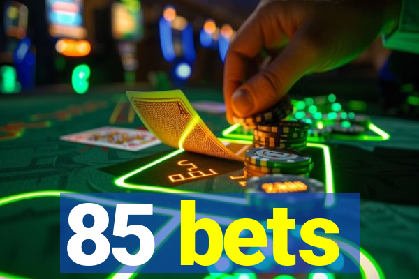 85 bets