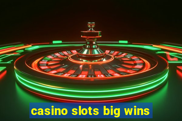 casino slots big wins