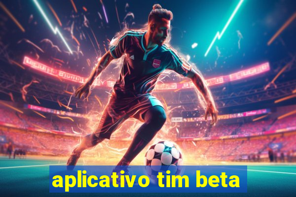 aplicativo tim beta