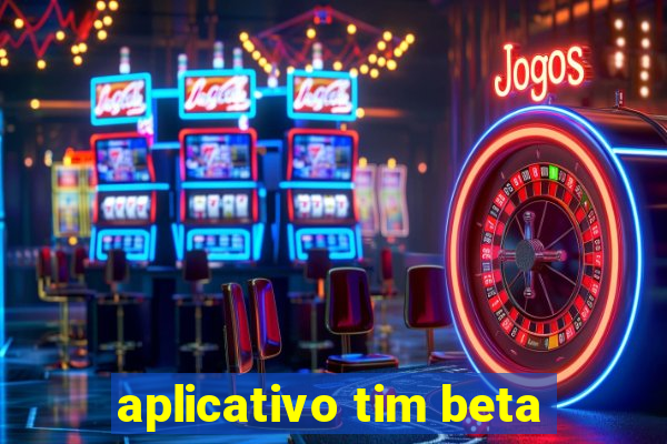 aplicativo tim beta