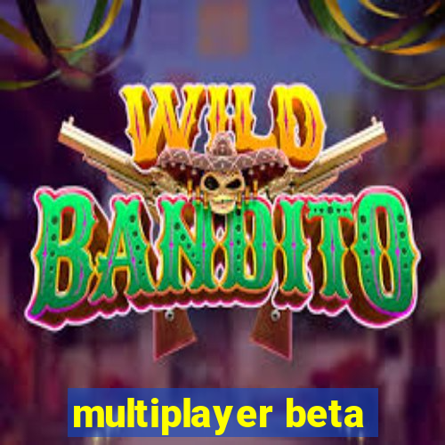 multiplayer beta