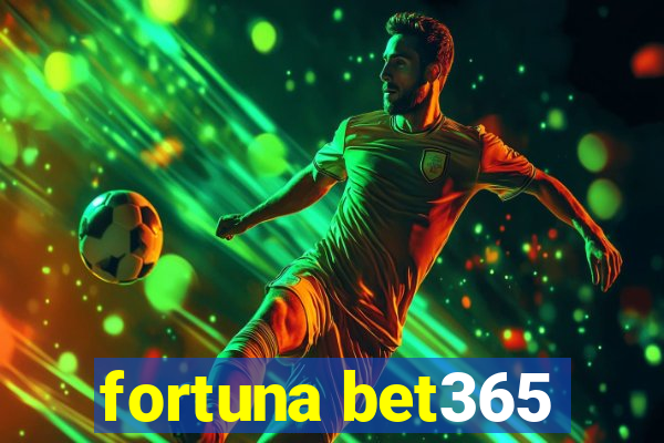 fortuna bet365