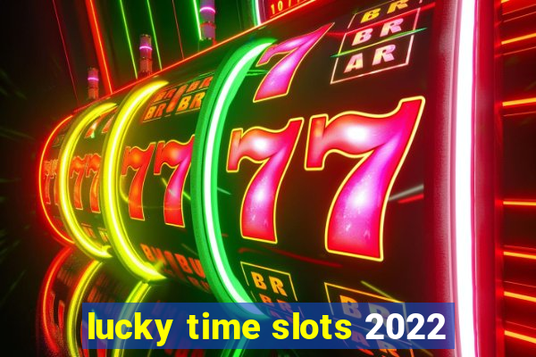 lucky time slots 2022