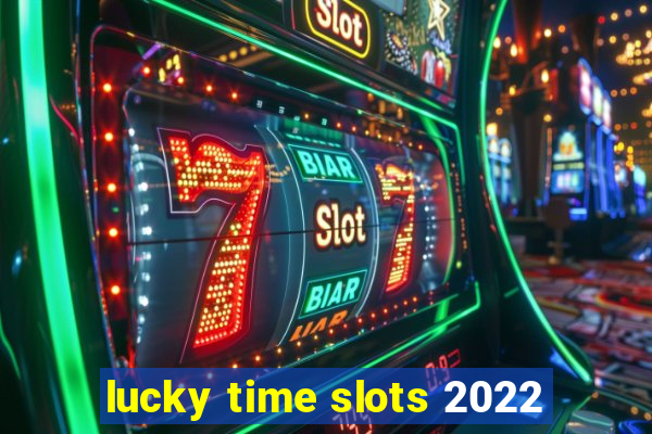 lucky time slots 2022