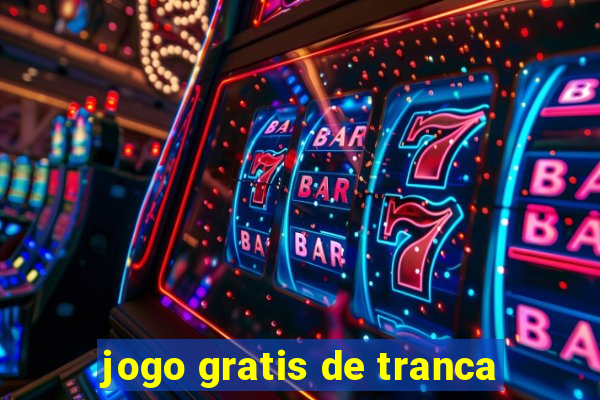 jogo gratis de tranca