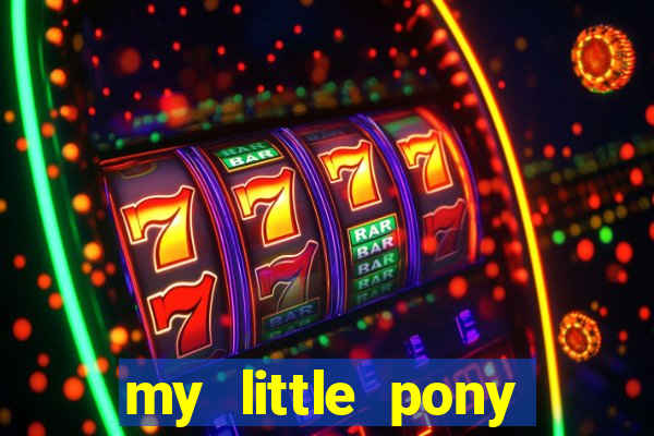 my little pony jogos de vestir