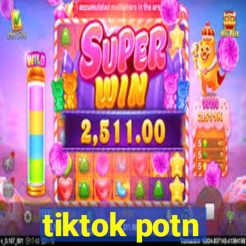 tiktok potn