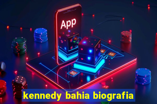 kennedy bahia biografia