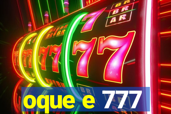 oque e 777