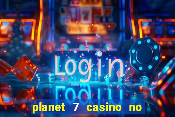 planet 7 casino no rules bonus