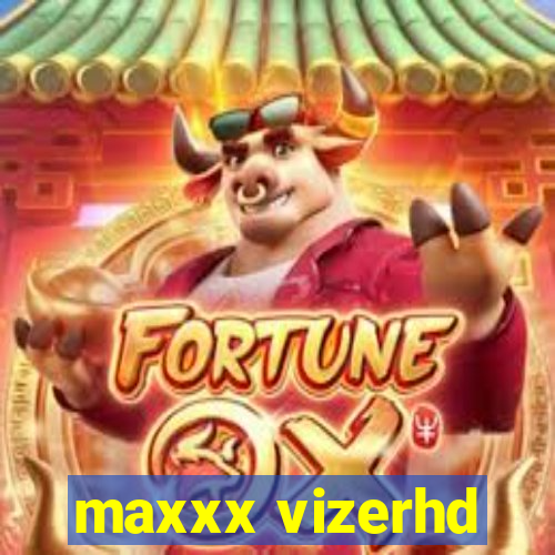 maxxx vizerhd