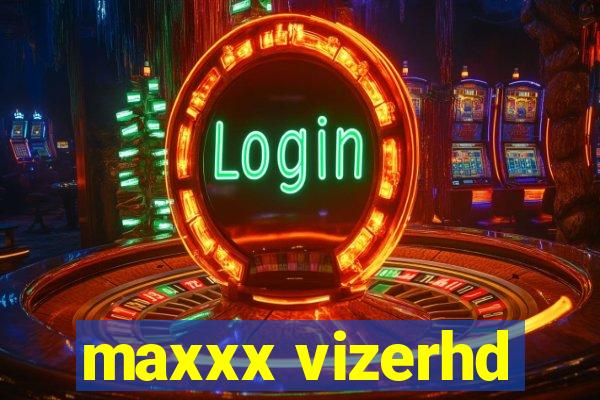 maxxx vizerhd