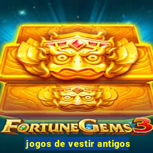 jogos de vestir antigos