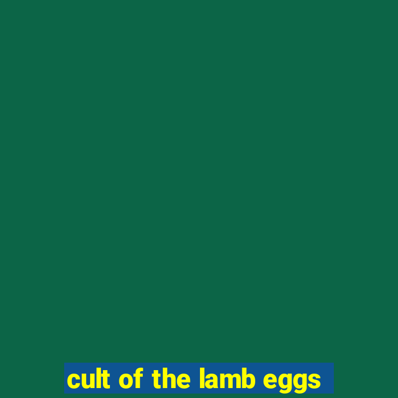 cult of the lamb eggs