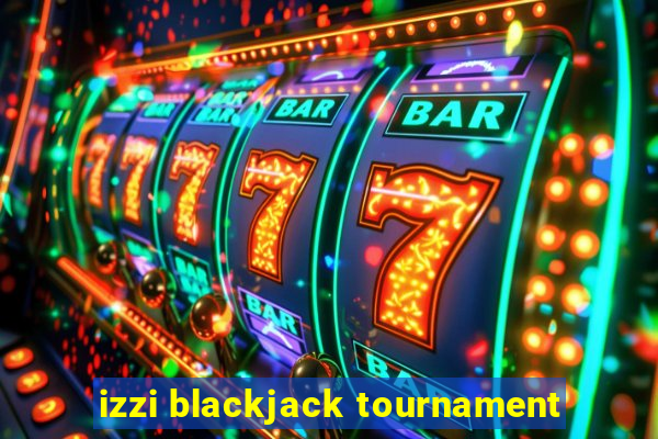 izzi blackjack tournament